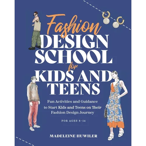 Fashion Design School for Kids and Teens: The Ultimate Guide for Young Fashion Lovers!