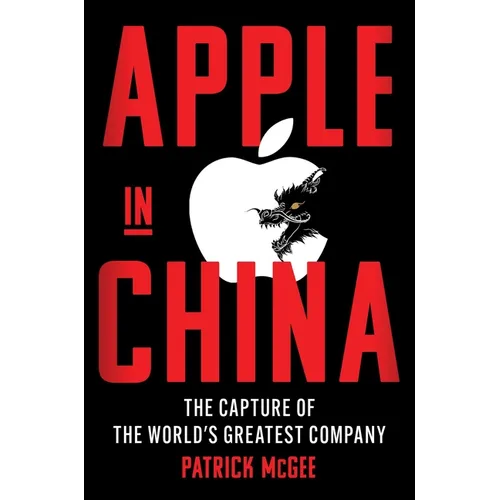 Apple in China: The Capture of the World's Greatest Company