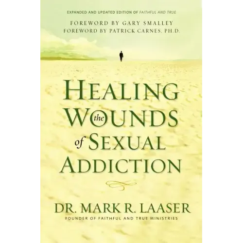 Healing the Wounds of Sexual Addiction: Discover the Practical and Spiritual Steps to Lasting Recovery