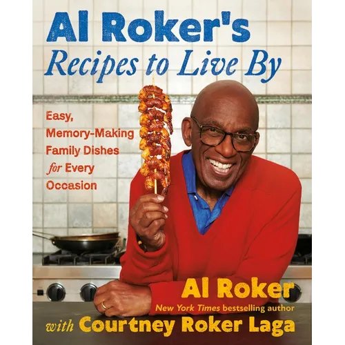 Al Roker's Recipes to Live by: Easy, Memory-Making Family Dishes for Every Occasion