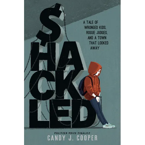 Shackled: A Tale of Wronged Kids, Rogue Judges, and a Town That Looked Away
