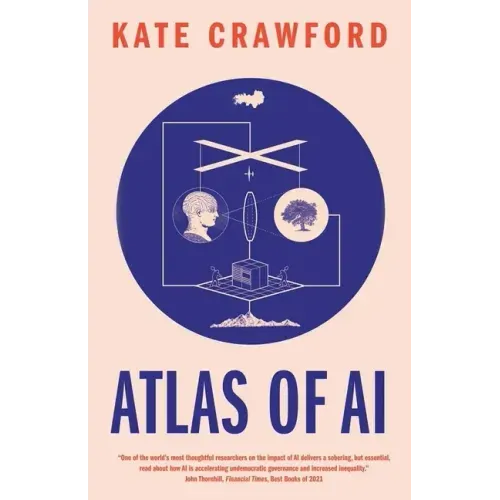 Atlas of AI: Power, Politics, and the Planetary Costs of Artificial Intelligence