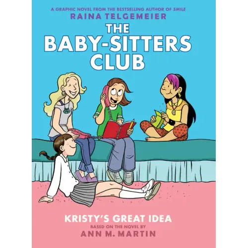 Kristy's Great Idea: A Graphic Novel (the Baby-Sitters Club #1): Volume 1