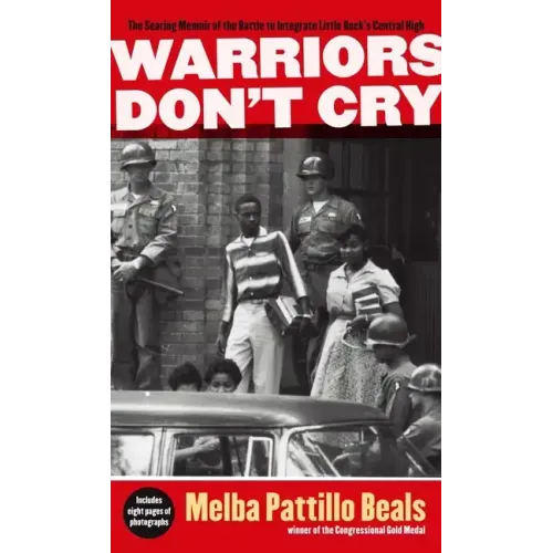 Warriors Don't Cry: The Searing Memoir of the Battle to Integrate Little Rock's Central High