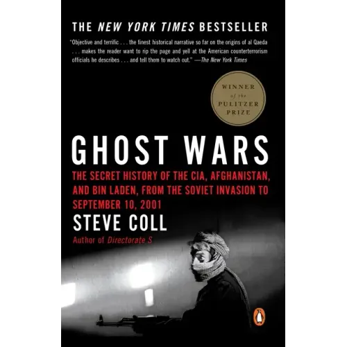Ghost Wars: The Secret History of the Cia, Afghanistan, and Bin Laden, from the Soviet Invasion to September 10, 2001 (Pulitzer Prize Winner)