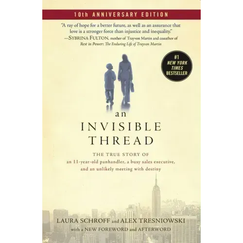 An Invisible Thread: The True Story of an 11-Year-Old Panhandler, a Busy Sales Executive, and an Unlikely Meeting with Destiny