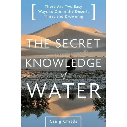 The Secret Knowledge of Water: Discovering the Essence of the American Desert