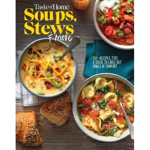 Taste of Home Soups, Stews and More: 325+ Comfort Food Recipes with Tasty Photos and Handy Tips
