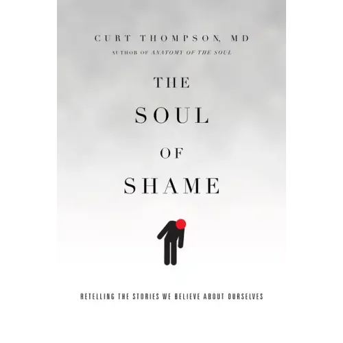 The Soul of Shame: Retelling the Stories We Believe about Ourselves
