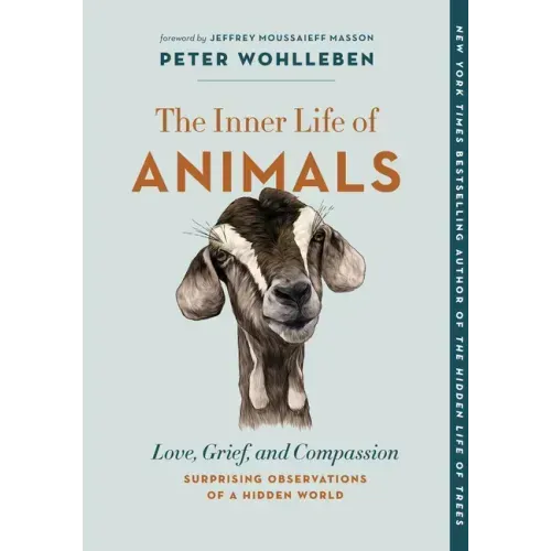 The Inner Life of Animals: Love, Grief, and Compassion--Surprising Observations of a Hidden World