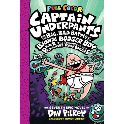 Captain Underpants and the Big, Bad Battle of the Bionic Booger Boy, Part 2: The Revenge of the Ridiculous Robo-Boogers: Color Edition (Captain Underp