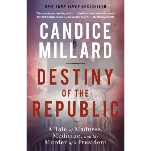 Destiny of the Republic: A Tale of Madness, Medicine and the Murder of a President