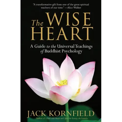 The Wise Heart: A Guide to the Universal Teachings of Buddhist Psychology