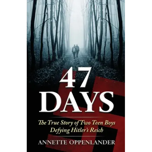 47 Days: The True Story of Two Teen Boys Defying Hitler's Reich