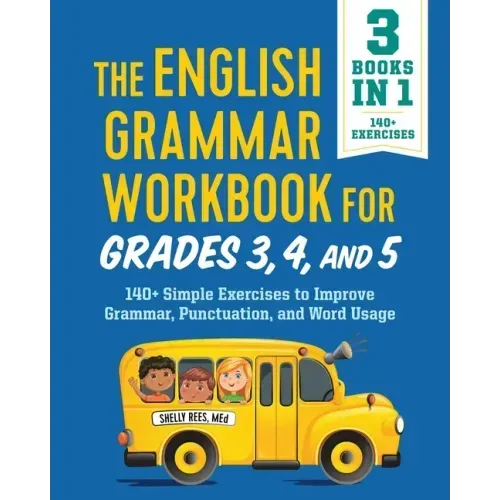 The English Grammar Workbook for Grades 3, 4, and 5: 140+ Simple Exercises to Improve Grammar, Punctuation and Word Usage