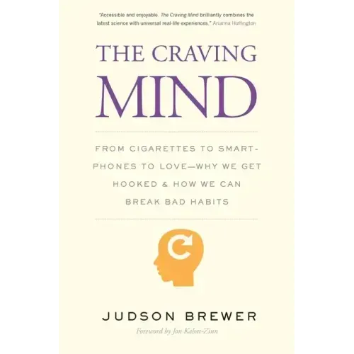 The Craving Mind: From Cigarettes to Smartphones to Love - Why We Get Hooked and How We Can Break Bad Habits