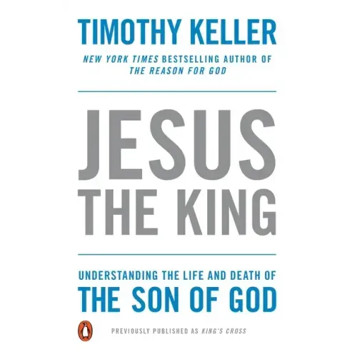 Jesus the King: Understanding the Life and Death of the Son of God