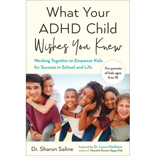 What Your ADHD Child Wishes You Knew: Working Together to Empower Kids for Success in School and Life