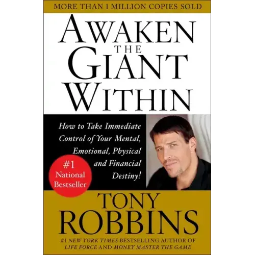 Awaken the Giant Within: How to Take Immediate Control of Your Mental, Emotional, Physical & Financial Destiny!