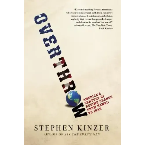 Overthrow: America's Century of Regime Change from Hawaii to Iraq