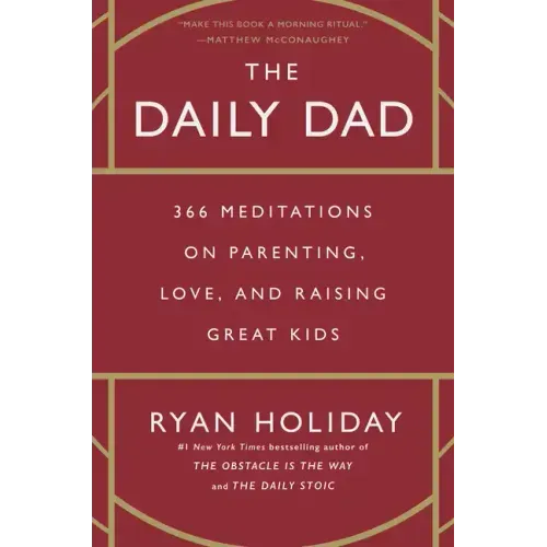 The Daily Dad: 366 Meditations on Parenting, Love, and Raising Great Kids