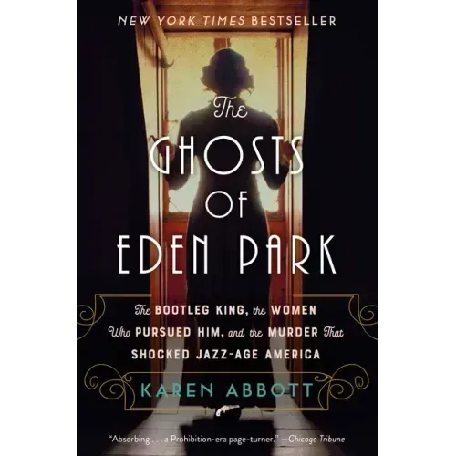 The Ghosts of Eden Park: The Bootleg King, the Women Who Pursued Him, and the Murder That Shocked Jazz-Age America