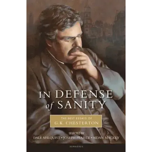 In Defense of Sanity: The Best Essays of G.K. Chesterton
