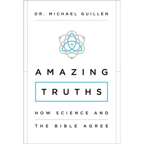 Amazing Truths: How Science and the Bible Agree