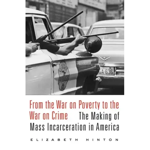 From the War on Poverty to the War on Crime: The Making of Mass Incarceration in America