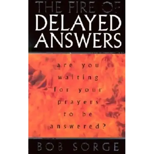 The Fire of Delayed Answers: Are You Waiting for Your Prayers to Be Answered?