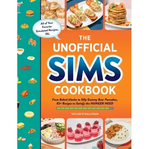 The Unofficial Sims Cookbook: From Baked Alaska to Silly Gummy Bear Pancakes, 85+ Recipes to Satisfy the Hunger Need