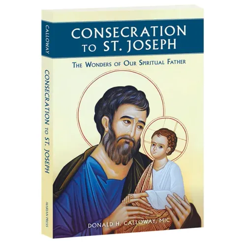Consecration to St. Joseph: The Wonders of Our Spiritual Father