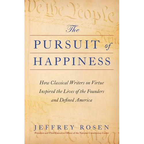 The Pursuit of Happiness: How Classical Writers on Virtue Inspired the Lives of the Founders and Defined America