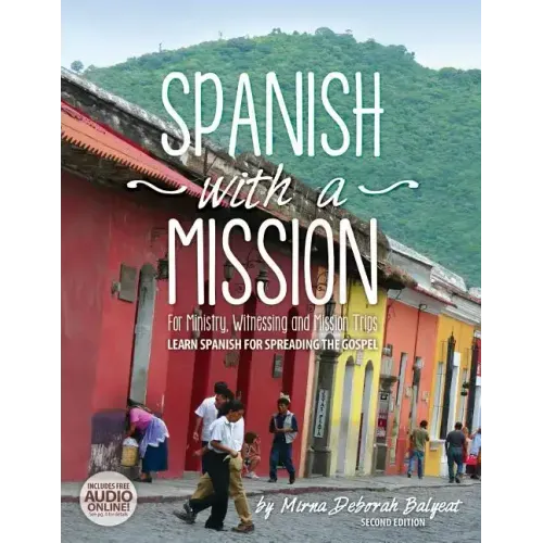 Spanish with a Mission: For Ministry, Witnessing, and Mission Trips Learn Spanish for Spreading the Gospel 2nd edition