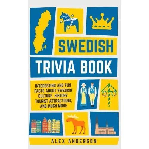 Swedish Trivia Book: Interesting and Fun Facts About Swedish Culture, History, Tourist Attractions, and Much More