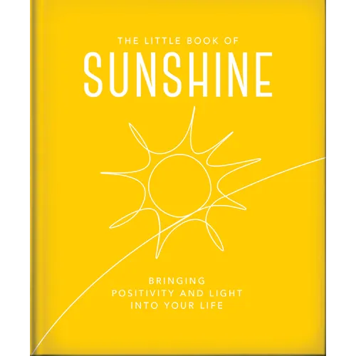 The Little Book of Sunshine: Little Rays of Light to Brighten Your Day