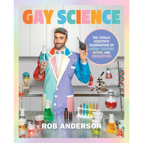 Gay Science: The Totally Scientific Examination of LGBTQ+ Culture, Myths, and Stereotypes