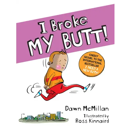 I Broke My Butt!: The Cheeky Sequel to the International Bestseller I Need a New Butt!