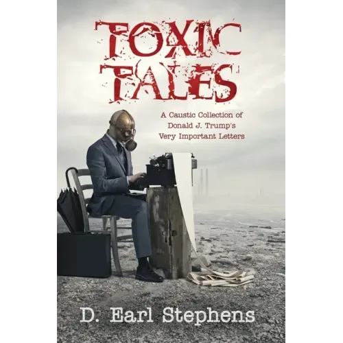 Toxic Tales: A Caustic Collection of Donald J. Trump's Very Important Letters