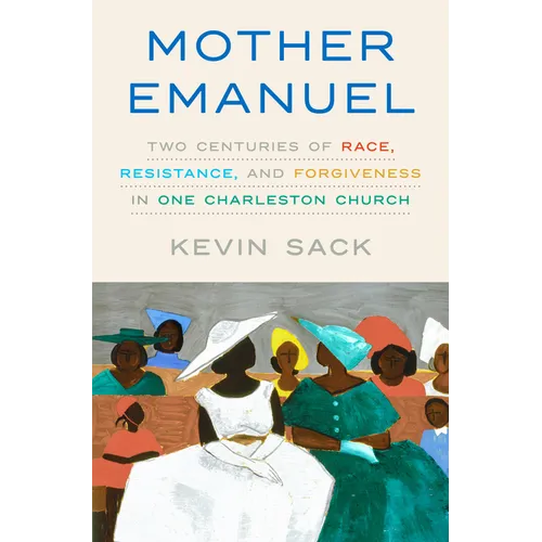 Mother Emanuel: Two Centuries of Race, Resistance, and Forgiveness in One Charleston Church
