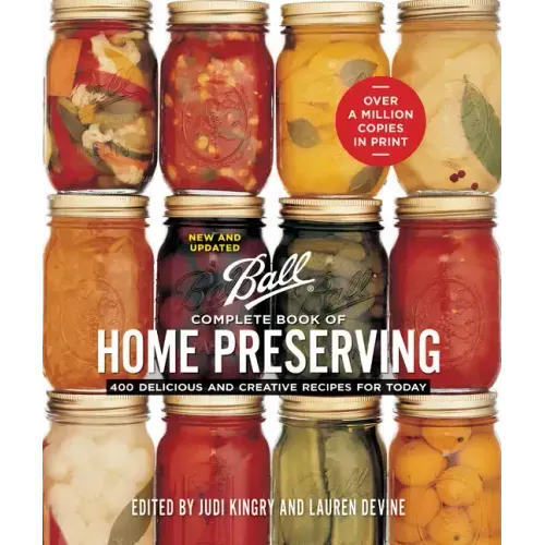 Ball Complete Book of Home Preserving: 400 Delicious and Creative Recipes for Today