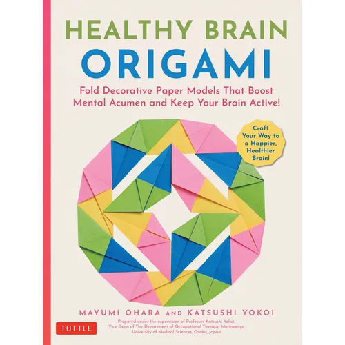 Healthy Brain Origami: Fold Decorative Paper Models That Boost Mental Acumen and Keep Your Brain Active! (Craft a Happier, Healthier Brain!)