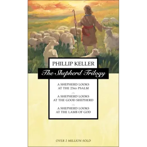 The Shepherd Trilogy: A Shepherd Looks at the 23rd Psalm, a Shepherd Looks at the Good Shepherd, a Shepherd Looks at the Lamb of God