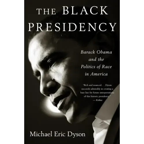 Black Presidency: Barack Obama and the Politics of Race in America