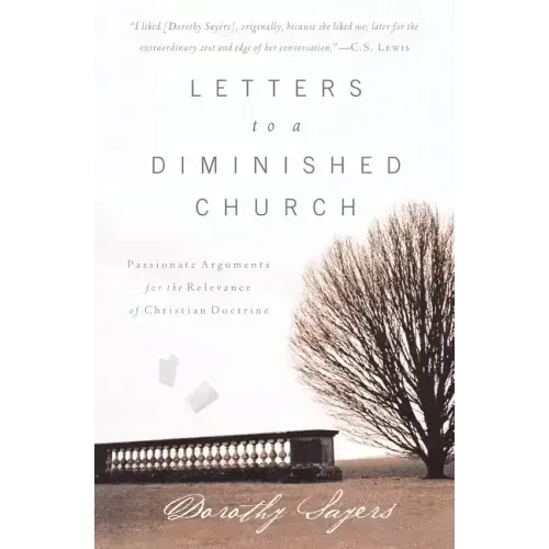 Letters to a Diminished Church: Passionate Arguments for the Relevance of Christian Doctrine
