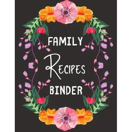 Family Recipes Binder: personalized recipe box, recipe keeper make your own cookbook, 106-Pages 8.5" x 11" Collect the Recipes You Love in Yo