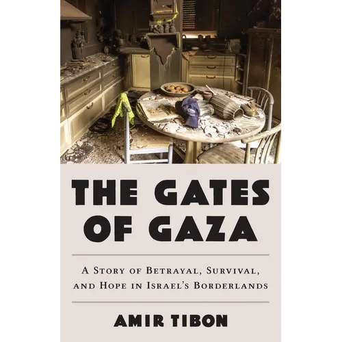 The Gates of Gaza: A Story of Betrayal, Survival, and Hope in Israel's Borderlands