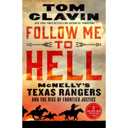 Follow Me to Hell: McNelly's Texas Rangers and the Rise of Frontier Justice