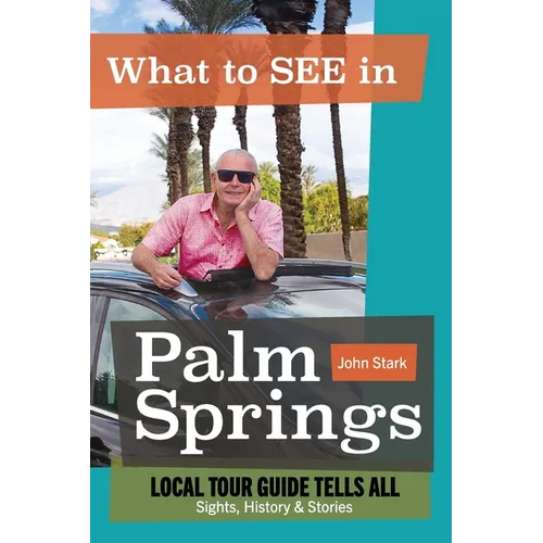 What to See in Palm Springs, Local Tour Guide Tells All: Sights, History & Stories