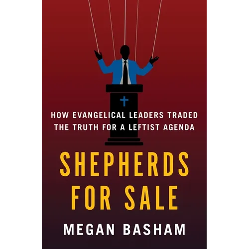 Shepherds for Sale: How Evangelical Leaders Traded the Truth for a Leftist Agenda